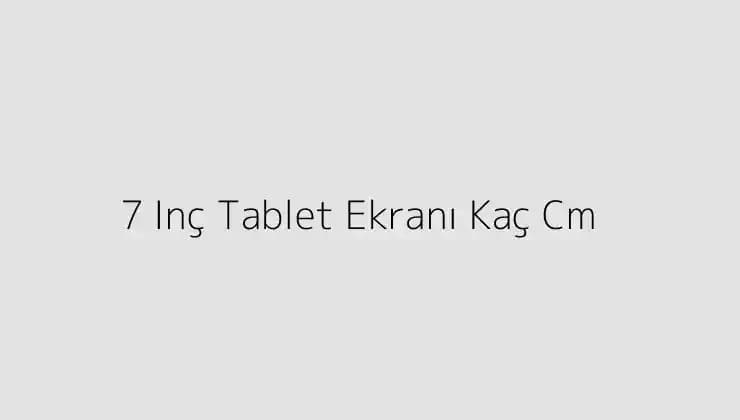 8.7 inç Tablet Ekran Boyutu Santimetreye Dönüşüm ve Ölçülerin Önemi