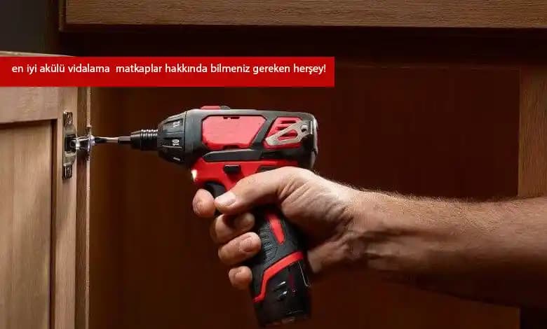 En İyi Akülü Vidalama Seçenekleri ve Marka Karşılaştırmaları 2023