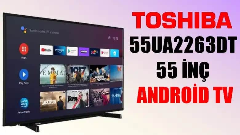Toshiba 55 İnç Android TV ile Yüksek Kaliteli Akıllı Eğlence Deneyimi